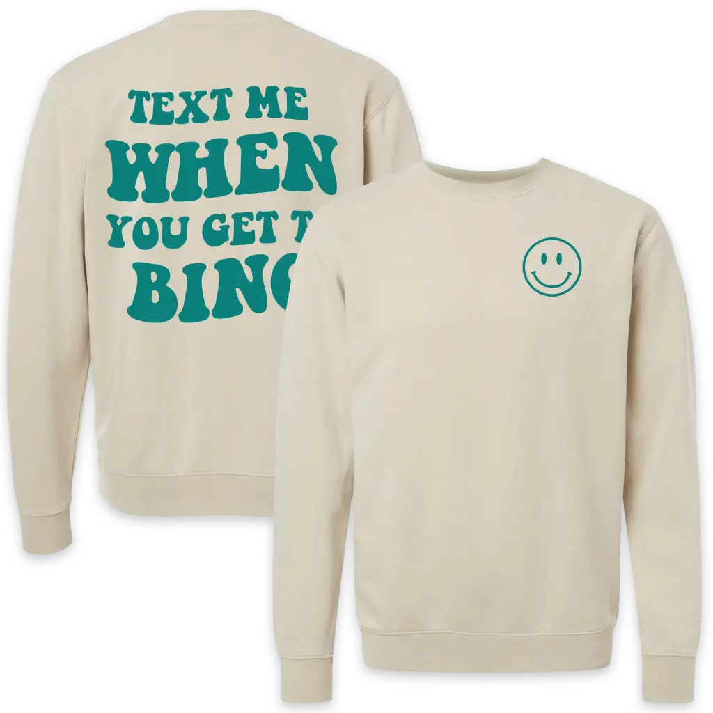 Text Me When You Get To Bing Crewneck - Puff Printed Back