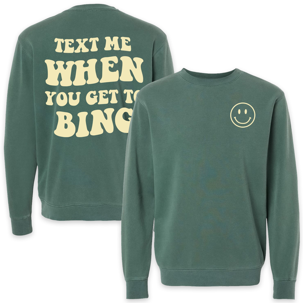 Text Me When You Get To Bing Crewneck Alpine Green - Puff Paint Back