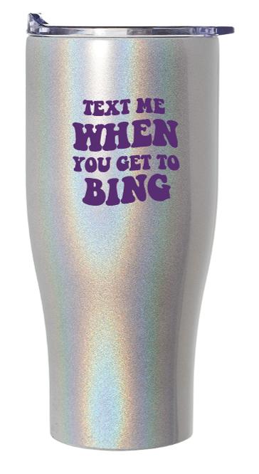 27oz Iridescent Stainless Steel Travel Mugs with Text Me When You Get to Bing imprint